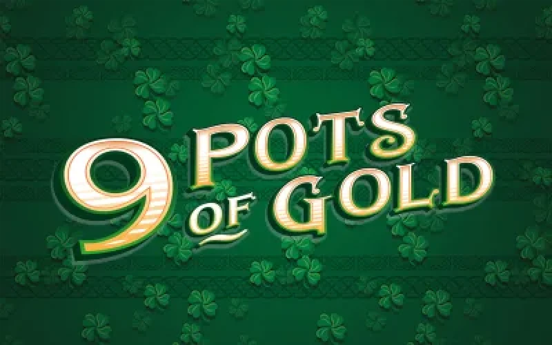 9 Pots of Gold